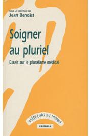  BENOIST Jean, (sous la direction de) - Soigner au pluriel. Essai sur le pluralisme médical