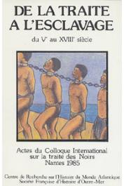 De la traite à l'esclavage. Actes du Colloque international sur la traite des noirs, Nantes, 1985. Tome I: Ve-XVIIIe siècles