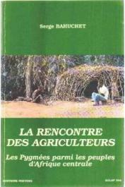  BAHUCHET Serge - La rencontre des agriculteurs: les Pygmées parmi les peuples d'Afrique centrale