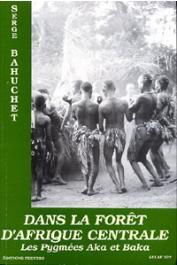  BAHUCHET Serge - Histoire d'une civilisation forestière. Tome I - Dans la forêt d'Afrique centrale: les pygmées Aka et Baka