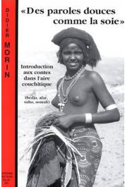  MORIN Didier - Des paroles douces comme de la soie: introduction aux contes dans l'aire couchitique (bedja, afar, saho, somali)