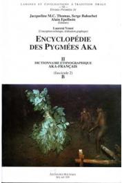  THOMAS Jacqueline M.C., BAHUCHET Serge, (éditeurs) - Encyclopédie des pygmées Aka - Livre II. Dictionnaire ethnographique aka- français, fascicule 02: Phonème B