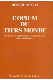  PASCAL Roger - L'opium du tiers-monde: essai sur la colonisation, la décolonisation et la coopération