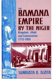  DJATA Sundiata A. - The Bamana Empire by the Niger: Kingdom, Jihad and Colonization 1712-1920