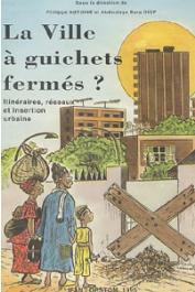  ANTOINE Philippe, DIOP Abdoulaye Bara, (sous la direction de) - La ville à guichets fermés ? : itinéraires, réseaux et insertion urbaine