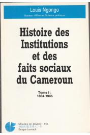  NGONGO Louis - Histoire des institutions et des faits sociaux du Cameroun. 1/ 1884-1945