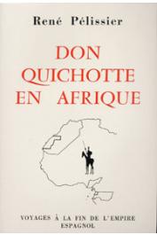  PELISSIER René - Don Quichotte en Afrique: voyages à la fin de l'empire espagnol