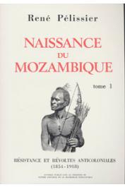  PELISSIER René - Naissance du Mozambique: résistance et révoltes anticoloniales 1854-1918