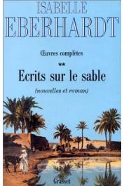  EBERHARDT Isabelle - Ecrit sur le sable: Œuvres complètes 2.