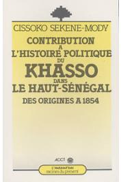 CISSOKO Sékéné Mody - Contribution à l'histoire politique du Khasso dans le Haut-Sénégal des origines à 1854