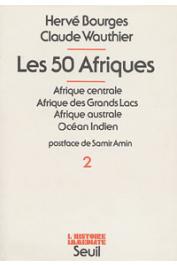  BOURGES Hervé, WAUTHIER Claude - Les 50 Afriques - Tome 2 :  Afrique centrale. Afrique des grands lacs, Afrique australe, Océan Indien