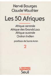  BOURGES Hervé, WAUTHIER Claude - Les 50 Afriques - Tome 2 :  Afrique centrale. Afrique des grands lacs, Afrique australe, Océan Indien