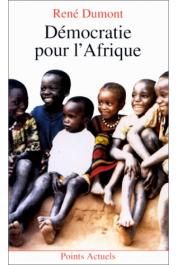  DUMONT René, PAQUET Charlotte - Démocratie pour l'Afrique. La longue marche de l'Afrique noire vers la liberté