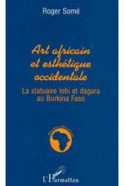 SOME Roger - Art africain et esthétique occidentale. La statuaire lobi et dagara au Burkina-Faso