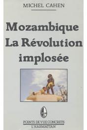  CAHEN Michel - Mozambique, la révolution implosée: étude sur 12 ans d'indépendance, 1975-1987