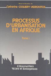  COQUERY-VIDROVITCH Catherine, (éditeur) - Processus d'urbanisation en Afrique. Tome 1