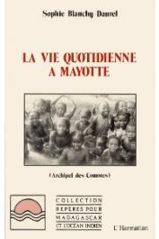  BLANCHY-DAUREL Sophie - La vie quotidienne à Mayotte: archipel des Comores