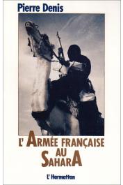 DENIS Pierre (Général) - L'armée française au Sahara: de Bonaparte à 1990