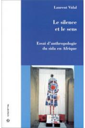 VIDAL Laurent - Le silence et le sens. Essai d'anthropologie du sida en Afrique
