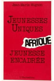  MIGNON Jean-Marie - Afrique, jeunesse unique, jeunesse encadrée: institutions de jeunesse, d'éducation populaire et de sports dans onze pays d'Afrique francophone