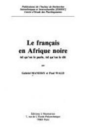  MANESSY Gabriel, WALD Paul - Le français en Afrique noire tel qu'on le parle, tel qu'on le dit