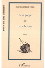  PENEL Jean-Dominique - Pays gorge, île dans la terre. Poèmes