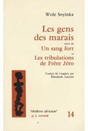  SOYINKA Wole - Les gens des marais, suivi de Un sang fort et Les tribulations de Frère Jéro