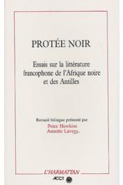  HAWKINS Peter, LAVERS Annette, (éditeurs) - Protée noir: essais sur la littérature francophone de l'Afrique noire et des Antilles
