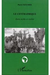  SAULNIER Pierre - Le Centrafrique. Entre mythe et réalité