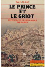 BLANC Paul - Le prince et le griot: expériences et espérances africaines