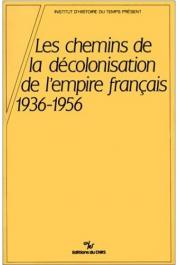  AGERON Charles-Robert - Les chemins de la décolonisation de l'Empire français: 1936-1956