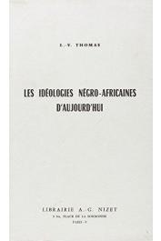 THOMAS Louis-Vincent - Les idéologies négro-africaines d'aujourd'hui (2eme édition Nizet 2005)