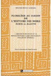  KAMARA Shaykh Muusa, SCHMITZ Jean, (sous la direction de) - Florilège au jardin de l'histoire des Noirs. 1, L'aristocratie peule et la révolution des clercs musulmans, vallée du Sénégal