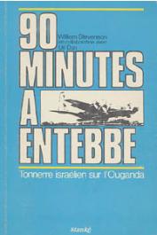  STEVENSON William, DAN Uri - 90 minutes à Entebbe: tonnerre israélien sur l'Ouganda