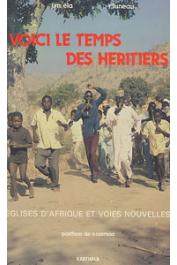  ELA Jean-Marc, LUNEAU René, NGENDAKURIYO Christiane - Voici le temps des héritiers: églises d'Afrique et voies nouvelles
