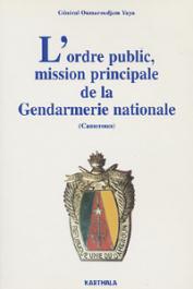  YAYA Oumaroudjam, (Général) - L'ordre public, mission principale de la Gendarmerie nationale (Cameroun)