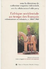  COQUERY-VIDROVITCH Catherine, GOERG Odile, (sous la direction de) - L'Afrique occidentale au temps des français: colonisateurs et colonisés, c. 1860-1960