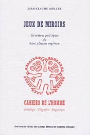  MULLER Jean-Claude - Jeux de miroirs. Structures politiques du haut plateau nigérian