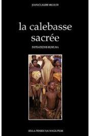  MULLER Jean-Claude - La calebasse sacrée: initiations rukuba, Nigéria central