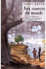  BRUCE James  - Aux sources du monde: à la découverte de l'Afrique des montagnes, 1768-1773