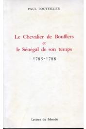  BOUTEILLER Paul - Le chevalier de Boufflers et le Sénégal de son temps, 1785-1788