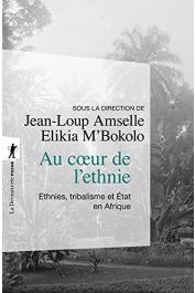  AMSELLE Jean-Loup, M'BOKOLO Elikia, (sous la direction de) - Au cœur de l'ethnie: ethnies, tribalisme et Etat en Afrique, dernière édition