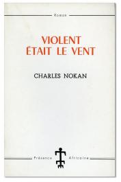  NOKAN Zégoua Gbessi Charles ou NOKAN Charles - Violent était le vent (première édition)
