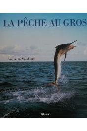  VENDIOUX André R. - La pêche au gros (Edition Liber 1995)