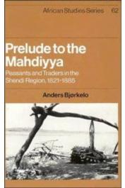  BJORKELO Anders - Prelude to the Mahdiyya. Peasants and Traders in the Shendi Region, 1821-1885 (édition de 1989)