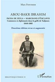  FONTRIER Marc - Abou-Bakr Ibrahim Pacha de Zeyla, marchand d'esclaves. Commerce et diplomatie dans le Golfe de Tadjoura 1840-1885 (2eme édition revue et augmentée)