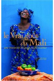  GAUTIER Lydia, MALLET Jean-François - Le vrai goût du Mali. Une traversée du pays en 50 recettes (édition de 2008)