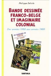  DELISLE Philippe - Bande dessinée franco-belge et imaginaire colonial - Des années 1930 aux années 1980 (édition 2016)