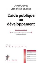  CHARNOZ Olivier, SEVERINO Jean-Michel - L'aide publique au développement. Nouvelle édition