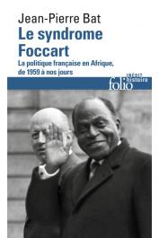  BAT Jean-Pierre - Le syndrome Foccart - La politique africaine de la France de 1959 à nos jours (édition folio ultérieure)